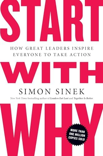 Cover of Start With Why: How Great Leaders Inspire Everyone To Take Action