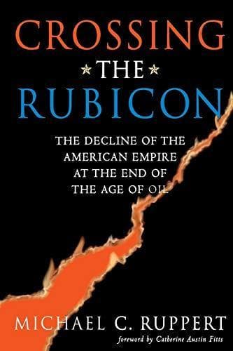 Cover of Crossing the Rubicon : The Decline of the American Empire at the End of the Age of Oil