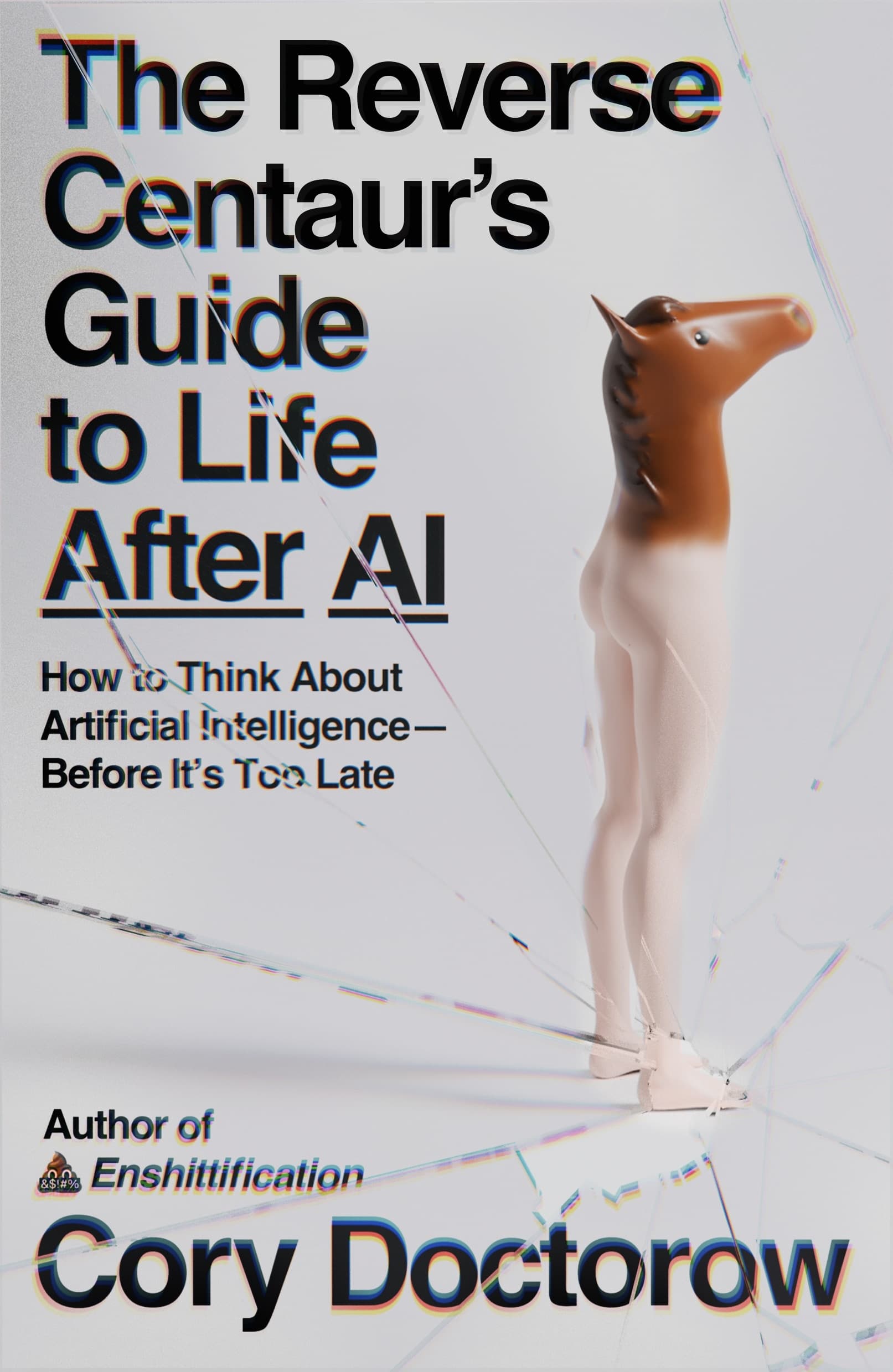 Cover of The Reverse Centaur’s Guide to Life After AI: How to Think About Artificial Intelligence Before It’s Too Late